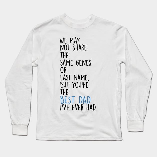 Father's Day We May Not Share The Same Genes But You're Best Dad Long Sleeve T-Shirt by Phylis Lynn Spencer